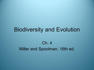 Biodiversity and Evolution
Ch. 4
Miller and Spoolman, 16th ed.
 