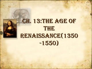 Ch. 13:The Age of the Renaissance(1350-1550) 