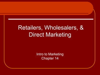  Retailers, Wholesalers, & Direct MarketingIntro to MarketingChapter 14 