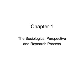 Chapter 1
The Sociological Perspective
and Research Process

 