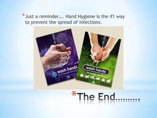 * Just a reminder…. Hand Hygiene is the #1 way
to prevent the spread of infections.

*

 