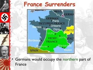 France Surrenders
• Germans would occupy the northern part of
France
 