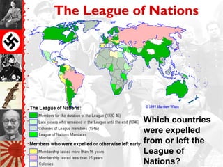 The League of Nations
Which countries
were expelled
from or left the
League of
Nations?
 