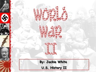 By: Jackie WhiteBy: Jackie White
U.S. History IIU.S. History II
By: Jackie WhiteBy: Jackie White
U.S. History IIU.S. History II
 