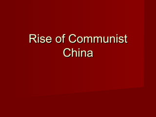 Rise of CommunistRise of Communist
ChinaChina
 