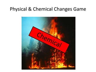 Physical & Chemical Changes Game 
 