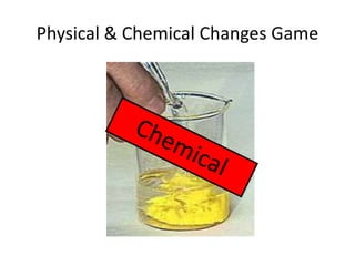 Physical & Chemical Changes Game 
 