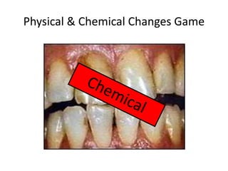 Physical & Chemical Changes Game 
 