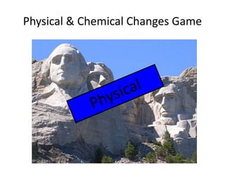Physical & Chemical Changes Game 
 