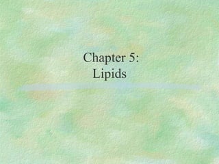 Chapter 5: 
Lipids 
 