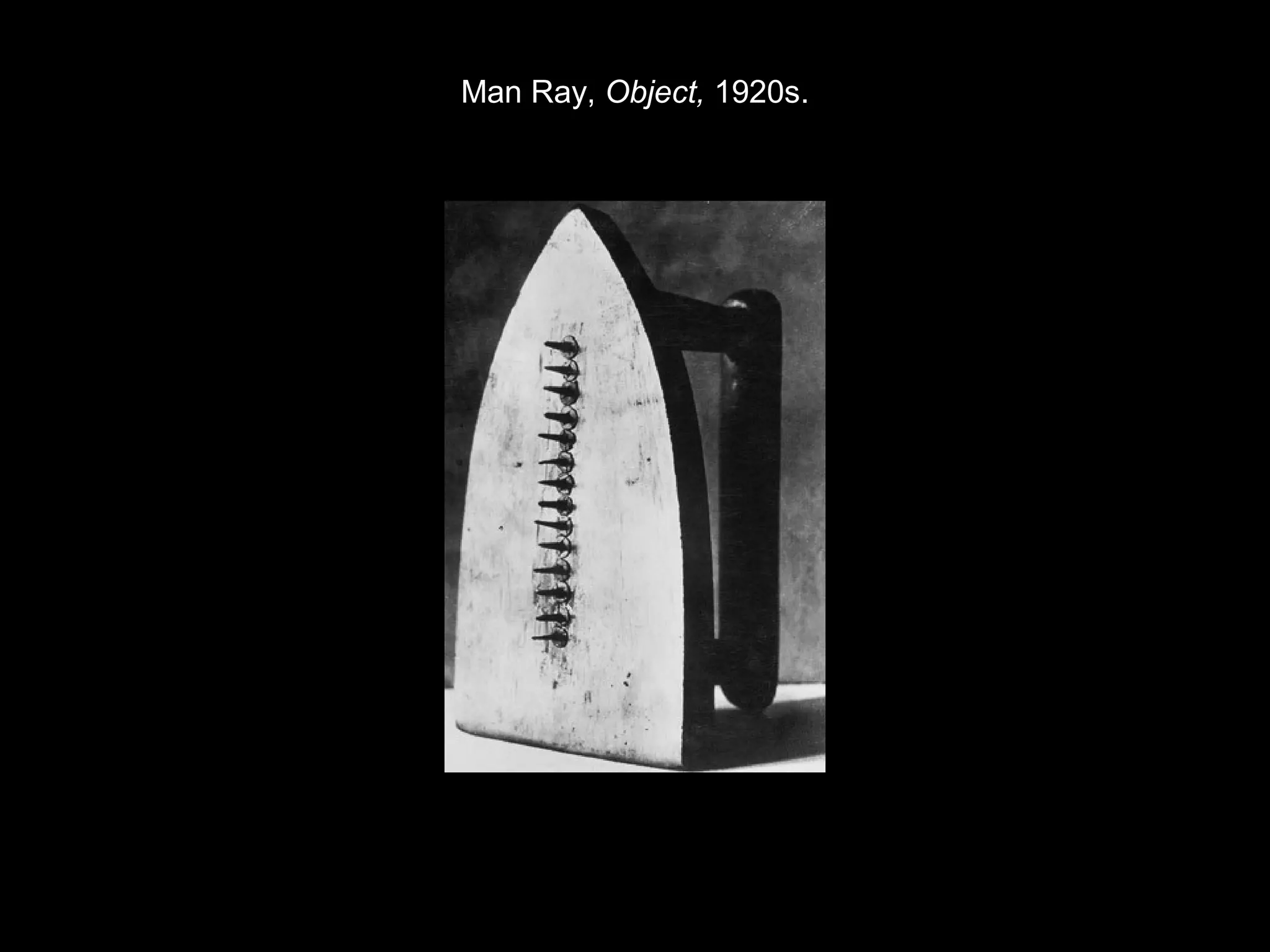 Man Ray, Object, 1920s. 
 