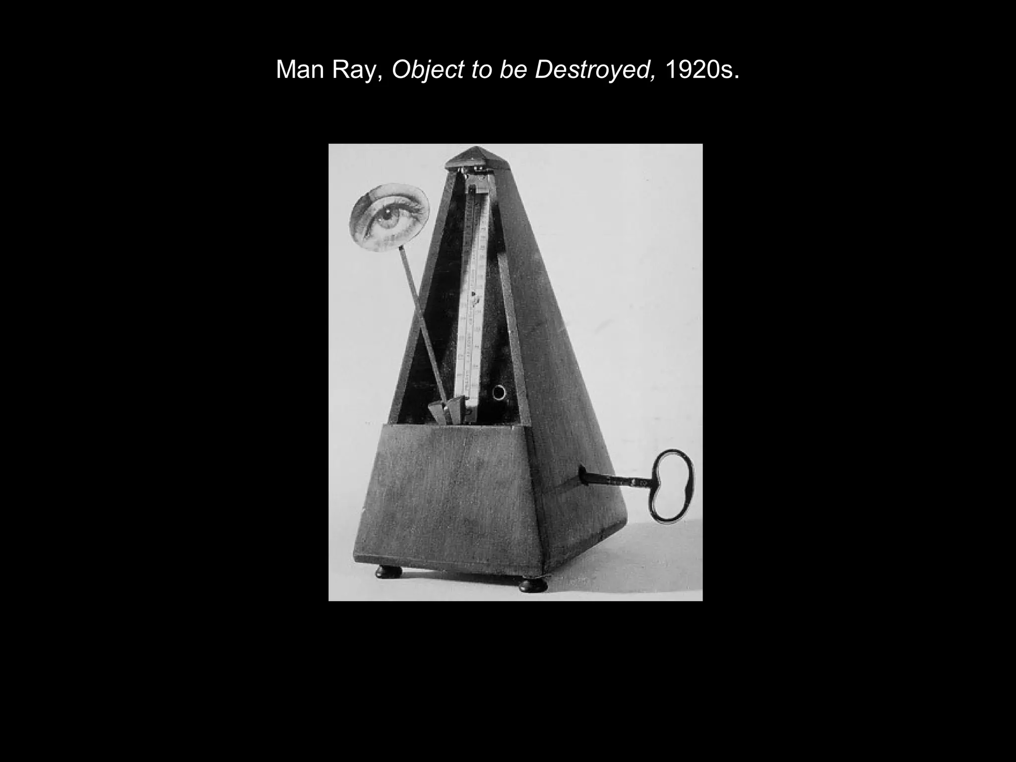 Man Ray, Object to be Destroyed, 1920s. 
 