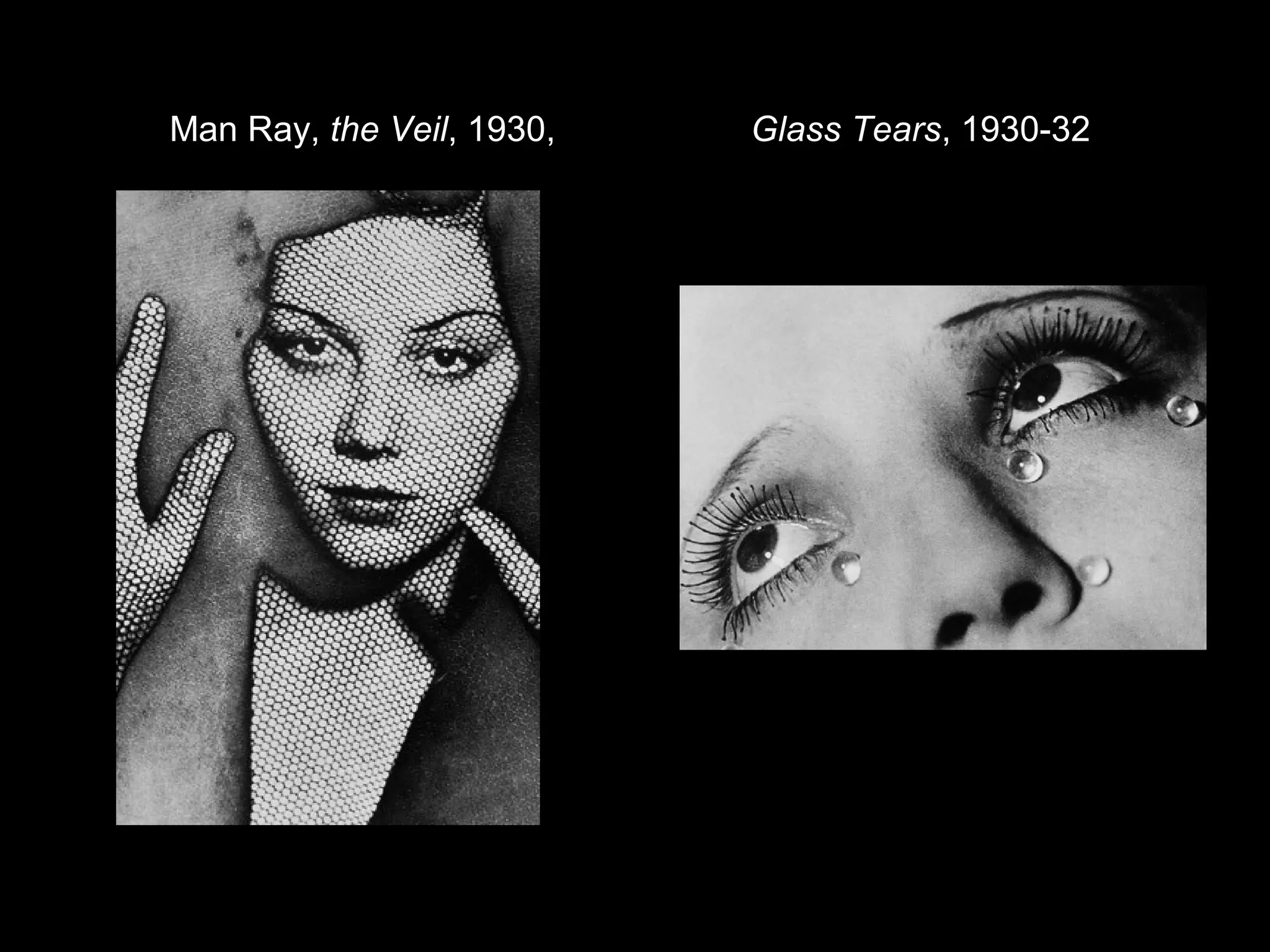 Man Ray, the Veil, 1930, Glass Tears, 1930-32 
 