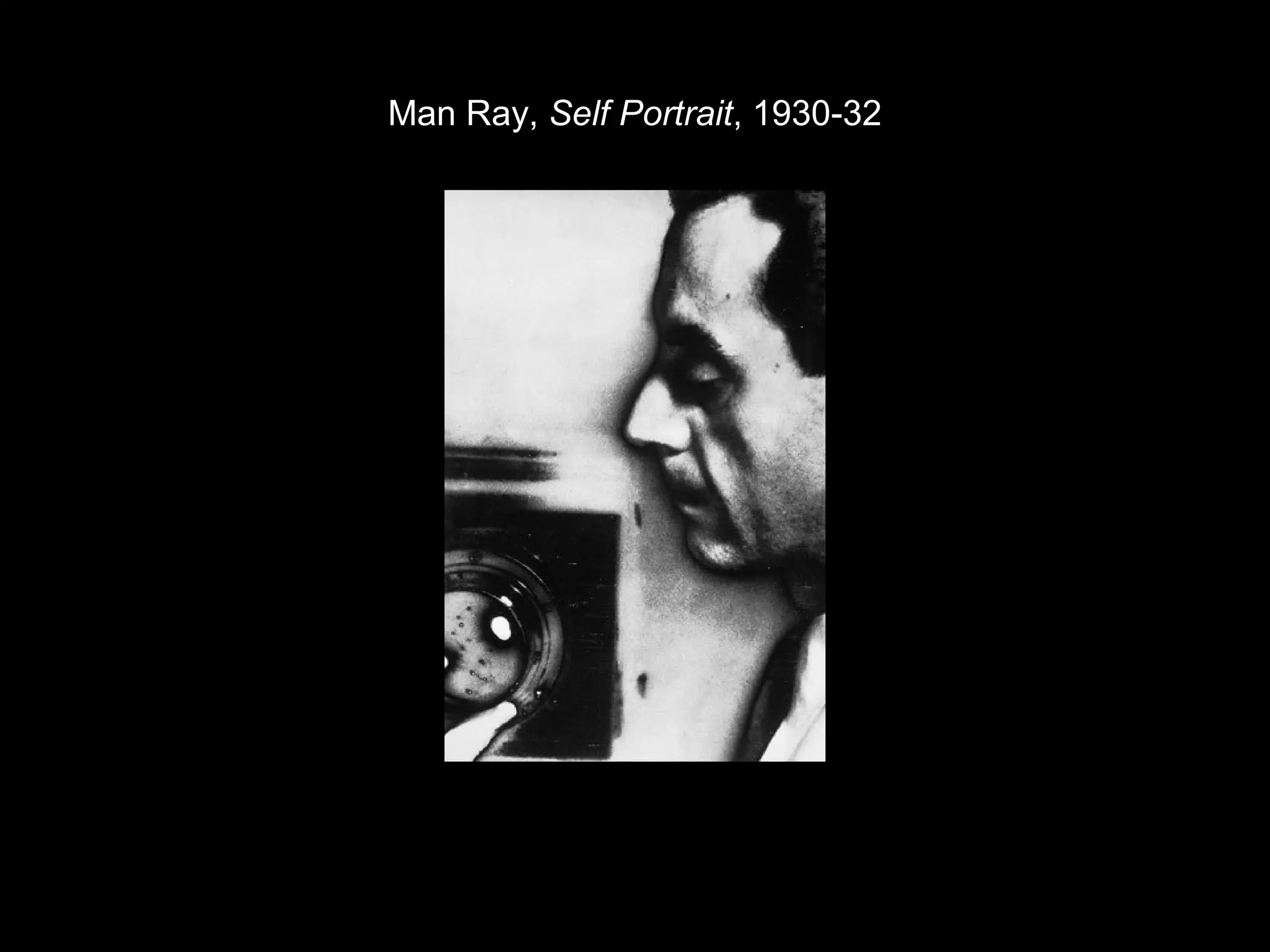 Man Ray, Self Portrait, 1930-32 
 