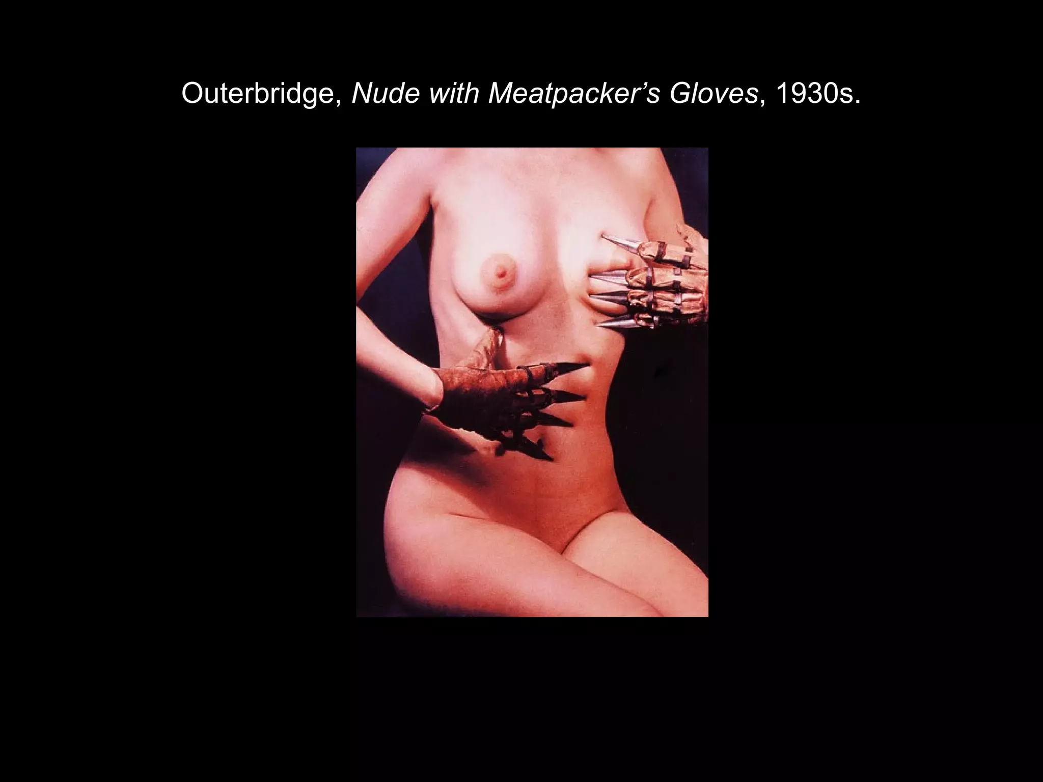 Outerbridge, Nude with Meatpacker’s Gloves, 1930s. 
 