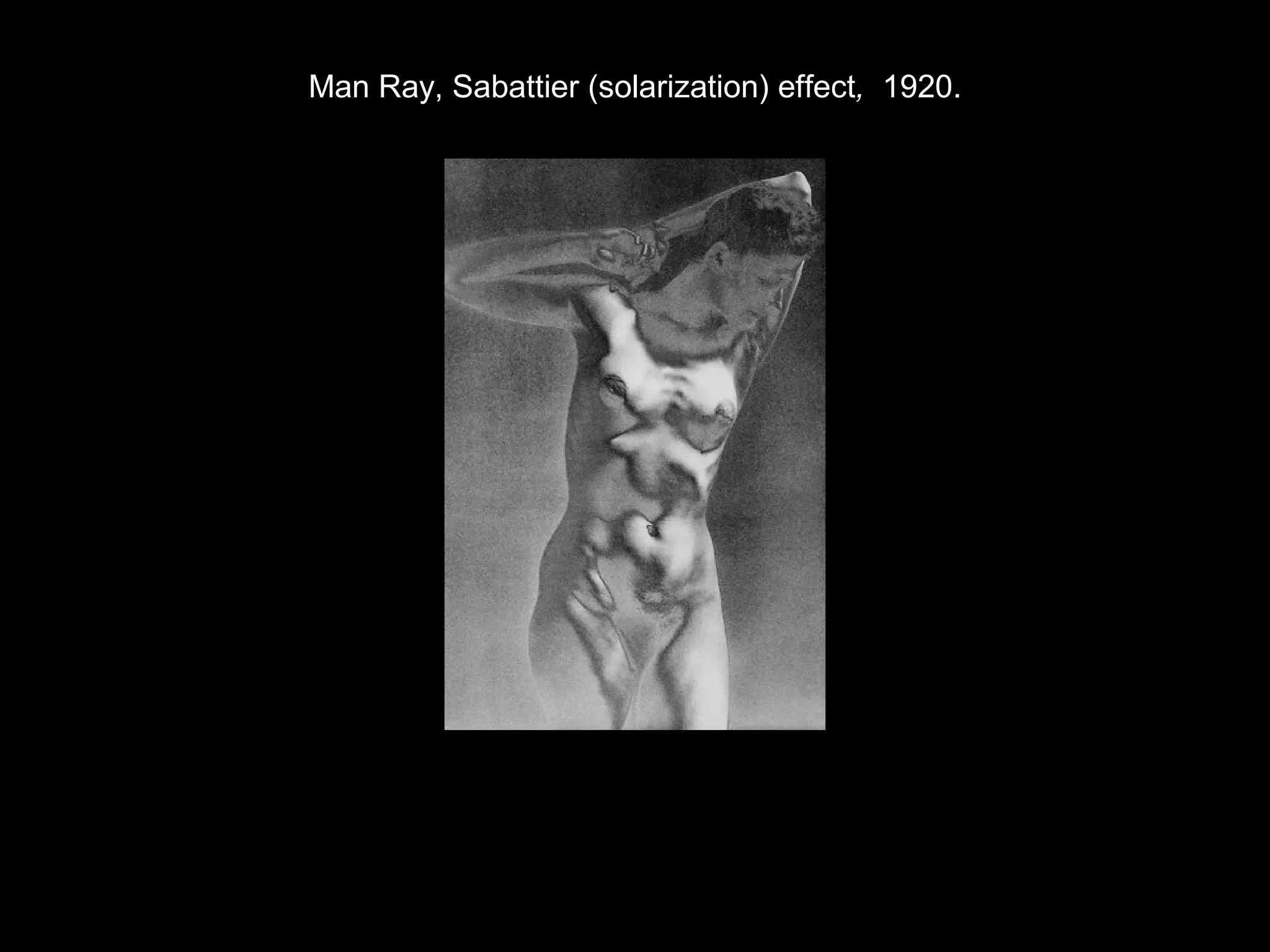 Man Ray, Sabattier (solarization) effect, 1920. 
 