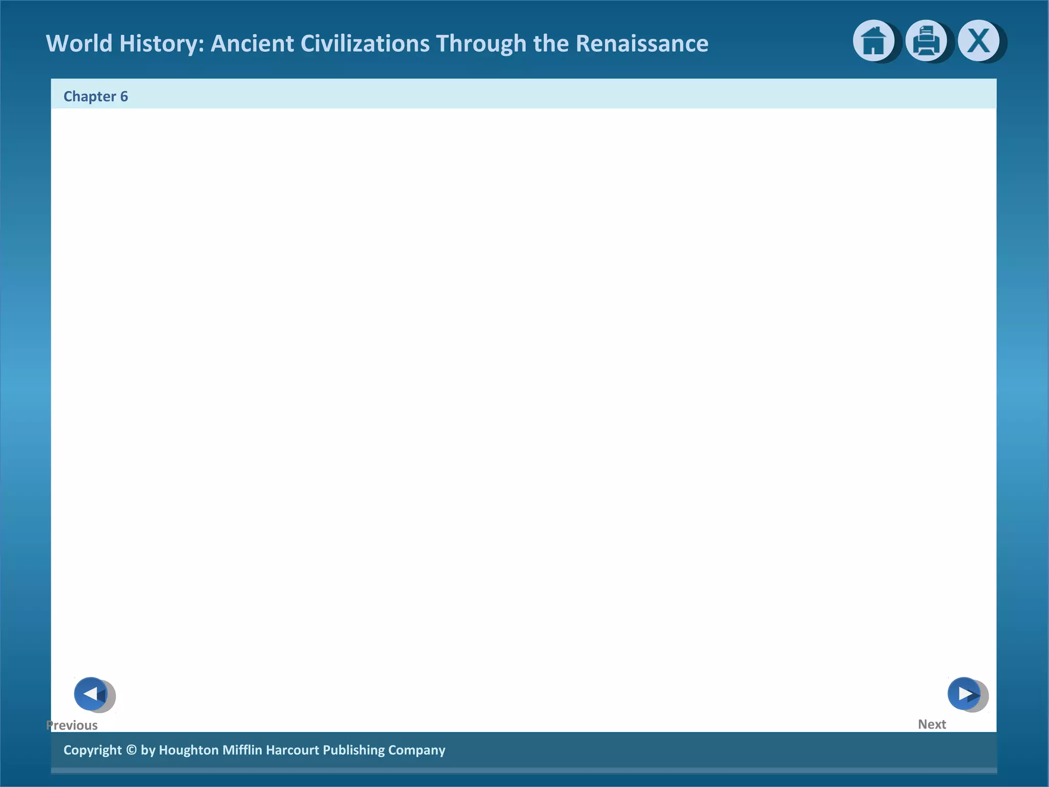 World History: Ancient Civilizations Through the Renaissance 
Chapter 6 
Copyright © by Houghton Mifflin Harcourt Publishing Company 
Next 
Previous 
 