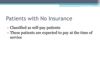 Patients with No Insurance
• Classified as self-pay patients
• These patients are expected to pay at the time of
  service
 