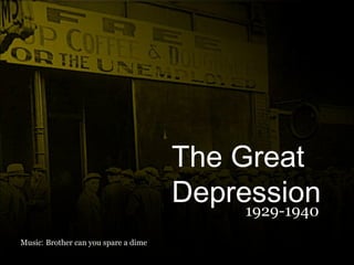 Music :  Brother can you spare a dime The Great Depression 1929-1940 