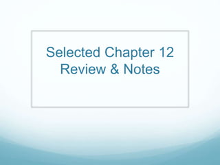 Selected Chapter 12
Review & Notes
 