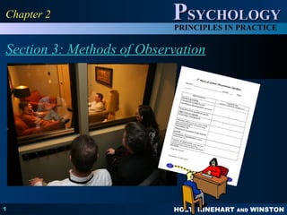 HOLT, RINEHART AND WINSTON
PPSYCHOLOGYSYCHOLOGY
PRINCIPLES IN PRACTICE
Section 3: Methods of Observation
1
Chapter 2Chapter 2
 