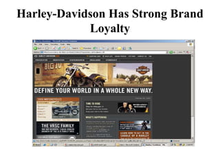 Harley-Davidson Has Strong Brand
Loyalty
 
