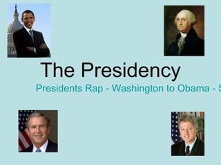 The Presidency
Presidents Rap - Washington to Obama - S
 