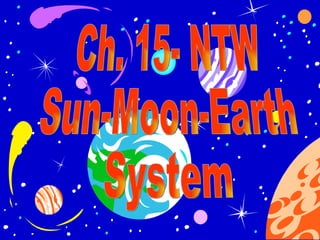 Ch. 15- NTW Sun-Moon-Earth  System 
