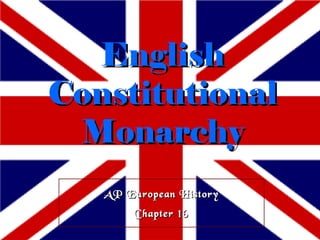 AP European History Chapter 16 English Constitutional Monarchy 