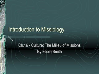 Ch.16   culture - the milieu of missions