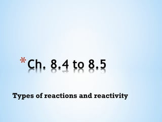 Types of reactions and reactivity
 