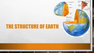 THE STRUCTURE OF EARTH
 