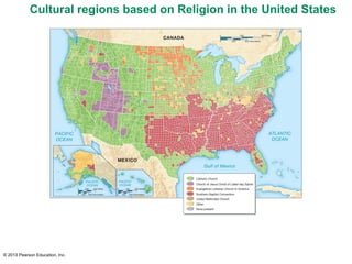 © 2013 Pearson Education, Inc.
Cultural regions based on Religion in the United States
 