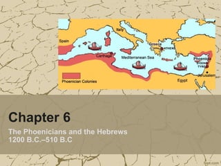 Chapter 6
The Phoenicians and the Hebrews
1200 B.C.–510 B.C
 