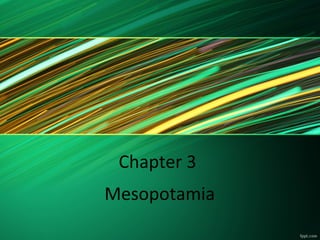 Chapter 3
Mesopotamia
 
