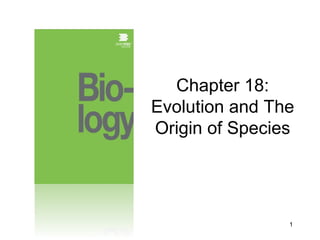 1
Chapter 18:
Evolution and The
Origin of Species
 