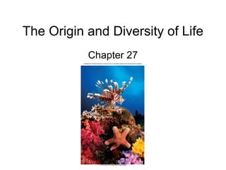 The Origin and Diversity of Life
Chapter 27
 