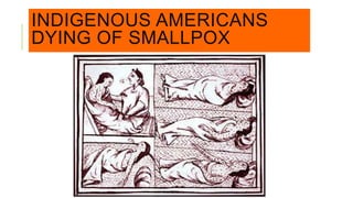 INDIGENOUS AMERICANS
DYING OF SMALLPOX
 