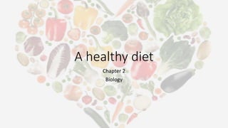 A healthy diet
Chapter 2
Biology
 