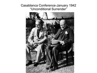Casablanca Conference-January 1942 “Unconditional Surrender” 