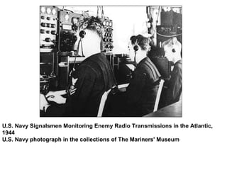 U.S. Navy Signalsmen Monitoring Enemy Radio Transmissions in the Atlantic, 1944 U.S. Navy photograph in the collections of The Mariners' Museum  