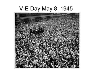 V-E Day May 8, 1945 