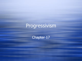 Progressivism Chapter 17 