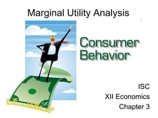 Marginal Utility Analysis
ISC
XII Economics
Chapter 3
 