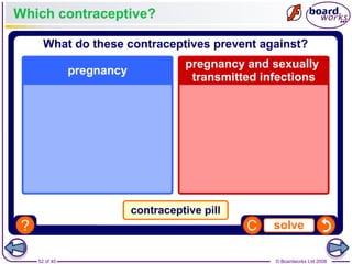 52 of 40 © Boardworks Ltd 2008
Which contraceptive?
 