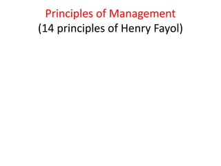 Principles of Management
(14 principles of Henry Fayol)
 