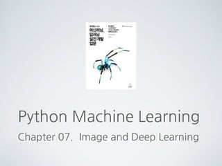 Python Machine Learning
Chapter 07. Image and Deep Learning
 