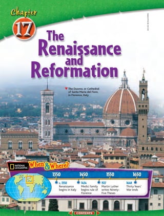 604–605 Bill Ross/CORBIS
  The
 Renaissance
    and
Reformation     The Duomo, or Cathedral
                of Santa Maria del Fiore,
                in Florence, Italy




   1350                 1450                       1550             1650
      c. 1350             1434              1517             1648
      Renaissance         Medici family     Martin Luther    Thirty Years’
      begins in Italy     begins rule of    writes Ninety-   War ends
                          Florence          Five Theses
 