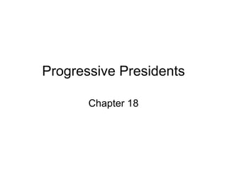 Progressive Presidents Chapter 18 