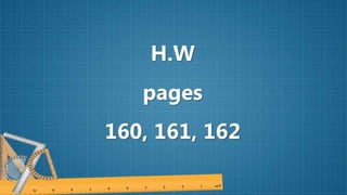 H.W
pages
160, 161, 162
 